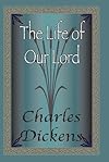 The Life of Our Lord: Written for His Children During the Years 1846 to 1849