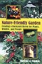 The Nature-Friendly Garden: Creating a Backyard Haven for Plants, Wildlife, and People