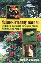 The Nature-Friendly Garden: Creating a Backyard Haven for Plants, Wildlife, and People