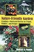 The Nature-Friendly Garden: Creating a Backyard Haven for Plants, Wildlife, and People
