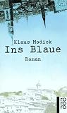 Ins Blaue - Roman. - Klaus Modick