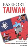 Passport Taiwan: Your Pocket Guide to Taiwanese Business, Customs & Etiquette (Passport to the World) (Passport to the World)