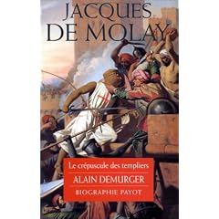 Jacques de Molay : Le Cr�puscule des templiers