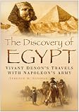 The discovery of Egypt : Vivant Denon's travels with Napoleon's army