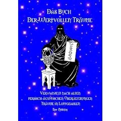 Das Buch der wertvollen Tr�ume. Verwandelt nach alten persisch-�gyptischen �berlieferungen Tr�ume in Lottozahlen