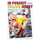 In Pursuit of the Yellow Jersey: Bicycle Racing in the Year of the Tortured Tour (Cycling Resources) (Cycling Resources Book)