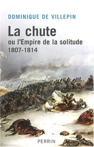 La chute ou l'Empire de la solitude : 1807-1814