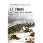 La chute ou l'Empire de la solitude : 1807-1814 de Dominique de Villepin