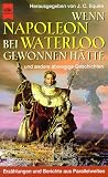 Wenn Napoleon bei Waterloo gewonnen h�tte. Und andere abwegige Geschichten - J. C. Squire