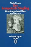 Der kompetente Saeugling: Die praeverbale Entwicklung des Menschen. (Geist und Psyche)