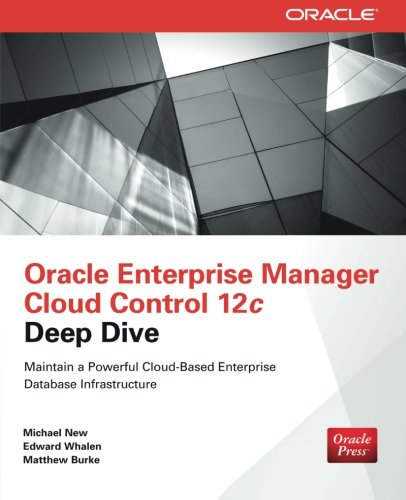 Oracle Enterprise Manager Cloud Control 12c Deep Dive, by Michael New, Edward Whalen, Matthew Burke