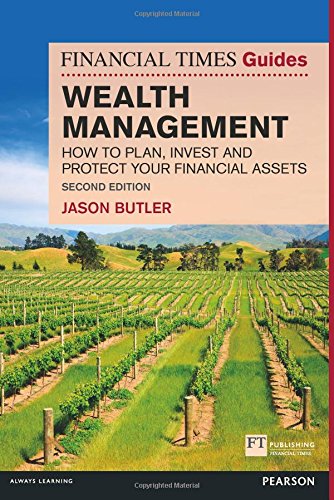 The Financial Times Guide to Wealth Management: How to plan, invest and protect your financial assets (2nd Edition) (FT Guides)