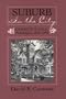 SUBURB IN THE CITY: CHESTNUT HILL, PHILDELPHIA, 1850-1990 (URBAN LIFE & URBAN LANDSCAPE)