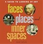 Faces, Places, and Inner Spaces: A Guide to Looking at Art