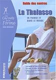 La thalasso en France et dans le monde : Guide des centres