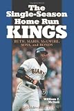 The Single-Season Home Run Kings: Ruth, Maris, McGwire, Sosa, and Bonds