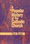 A Popular History of the Catholic Church