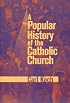 A Popular History of the Catholic Church
