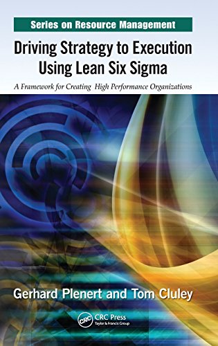 Driving Strategy to Execution Using Lean Six Sigma: A Framework for Creating High Performance Organizations (Resource Management)