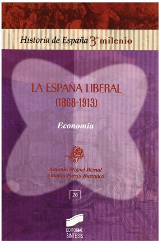 La España liberal (1868-1913). Economía (Historia de España, 3er milenio) (Spanish Edition)