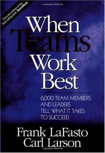 When Teams Work Best : 6,000 Team Members and Leaders Tell What It Takes to Succeed