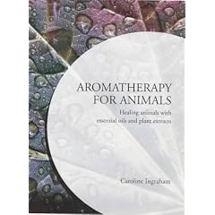 Aromatherapy for Animals: Healing Animals with Essential Oils and Plant Extracts