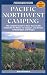 Pacific Northwest Camping: The Complete Guide to More Than 45,000 Campsites for Rvers, Car Campers, and Tenters in Washington and Oregon (Foghorn Outdoors: Pacific Northwest Camping)