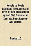 Novels by Rosie Rushton (Study Guide): The Secrets of Love, I Think I'll Just Curl Up and Die!, Summer of Secrets, Does Anyone Ever Listen?-