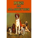 Dogs and All About Them (Carefully formatted by Timeless Classic Books)
