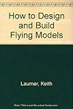 How to design and build flying models