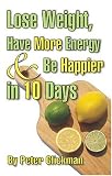 Lose Weight, Have More Energy & Be Happier in 10 Days