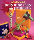 Pottery Books item: Totally Cool Polymer Clay Projects
