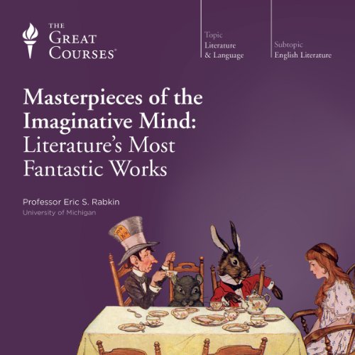 Masterpieces of the Imaginative Mind Literature's Most Fantastic Works