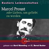 Marcel Proust oder Lieben, um geliebt zu werden, 1 Audio-CD