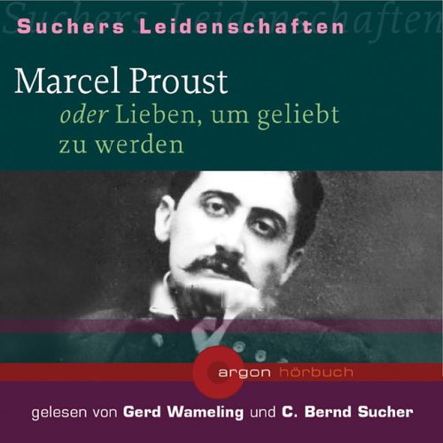 Marcel Proust oder Lieben, um geliebt zu werden, 1 Audio-CD