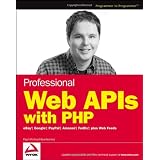 Professional Web APIs with PHP: eBay, Google, Paypal, Amazon, FedEx plus Web Feeds