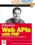 Professional Web APIs with PHP: eBay, Google, Paypal, Amazon, FedEx plus Web Feeds