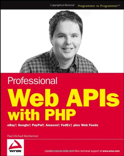 Professional Web APIs with PHP: eBay - Google - Paypal - Amazon - FedEx plus Web Feeds