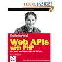 Professional Web APIs with PHP: eBay, Google, Paypal, Amazon, FedEx plus Web Feeds