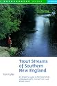 Trout Streams of Southern New England: An Angler's Guide to the Watersheds of Massachusetts, Connecticut, and Rhode Island