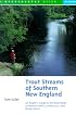 Trout Streams of Southern New England: An Angler's Guide to the Watersheds of Massachusetts, Connecticut, and Rhode Island (Trout Streams of Southern New England)