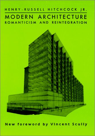 Modern Architecture: Romanticism and Reintegration, by Henry Russell Hitchcock, Vincent Joseph Scully