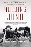 Holding Juno: Canada's Heroic Defence of the D-Day Beaches: June 7-12, 1944