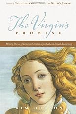 The virgin's promise : writing stories of feminine creative, spiritual, and sexual awakening