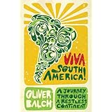 viva south america a journey through a restless continent