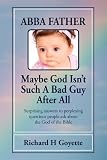 ABBA FATHER... Maybe God Isn