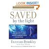 Saved by the Light: The True Story of a Man Who Died Twice and the Profound Revelations He Received