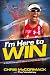 I'm Here To Win: A World Champion's Advice for Peak Performance