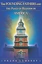 The Founding Fathers and the Place of Religion in America