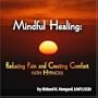 Mindful Healing:   Reducing Pain and Increasing Comfort with Hypnosis
